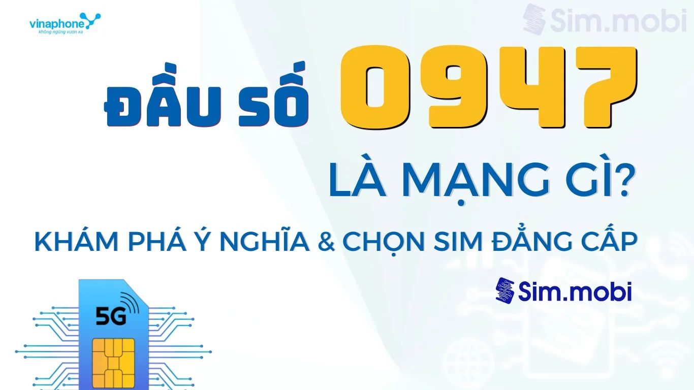 Bí kíp chọn sim đầu số 0947