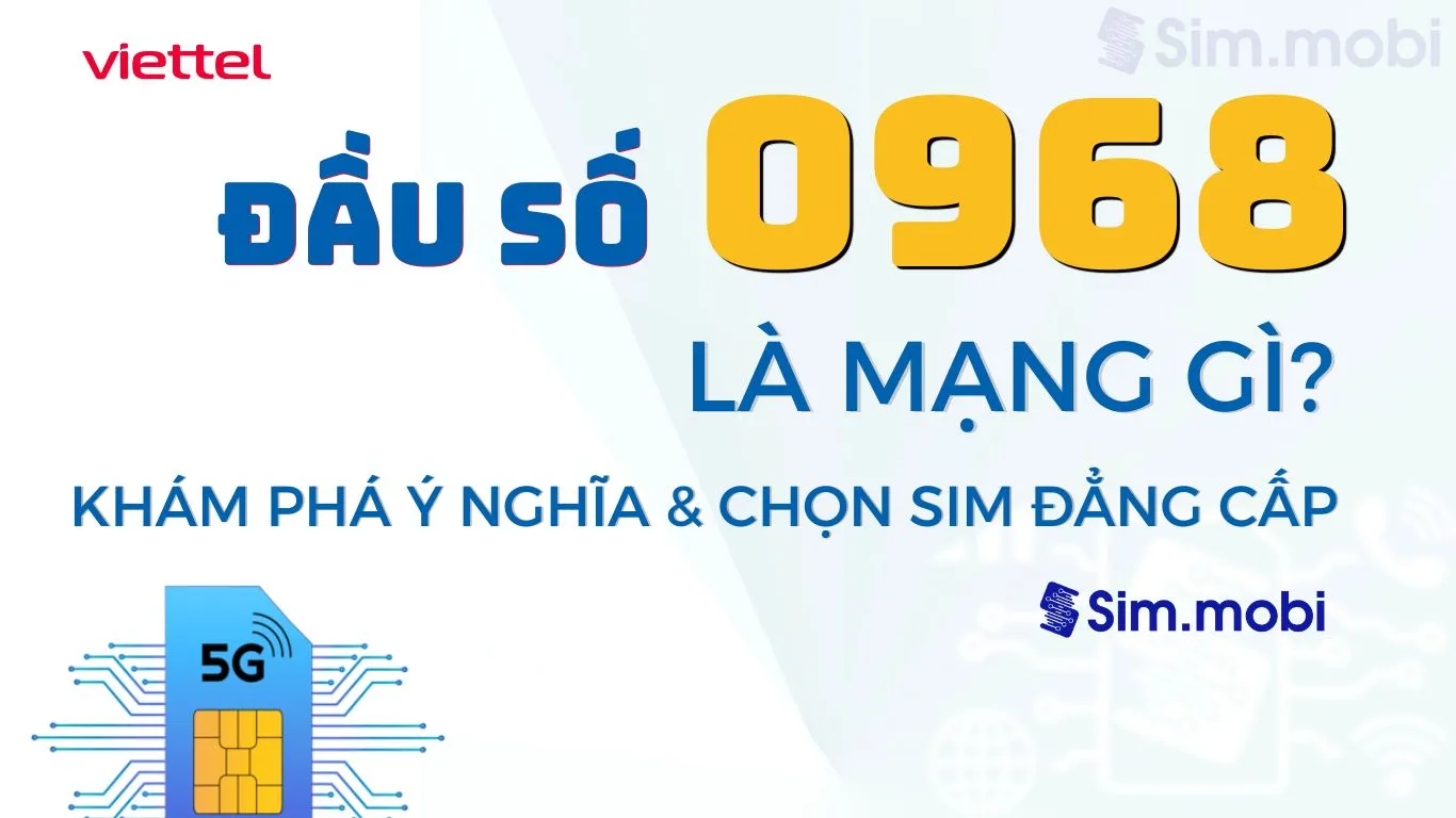 Đầu số 0968 Viettel - Ý nghĩa phong thuỷ & Cách chọn