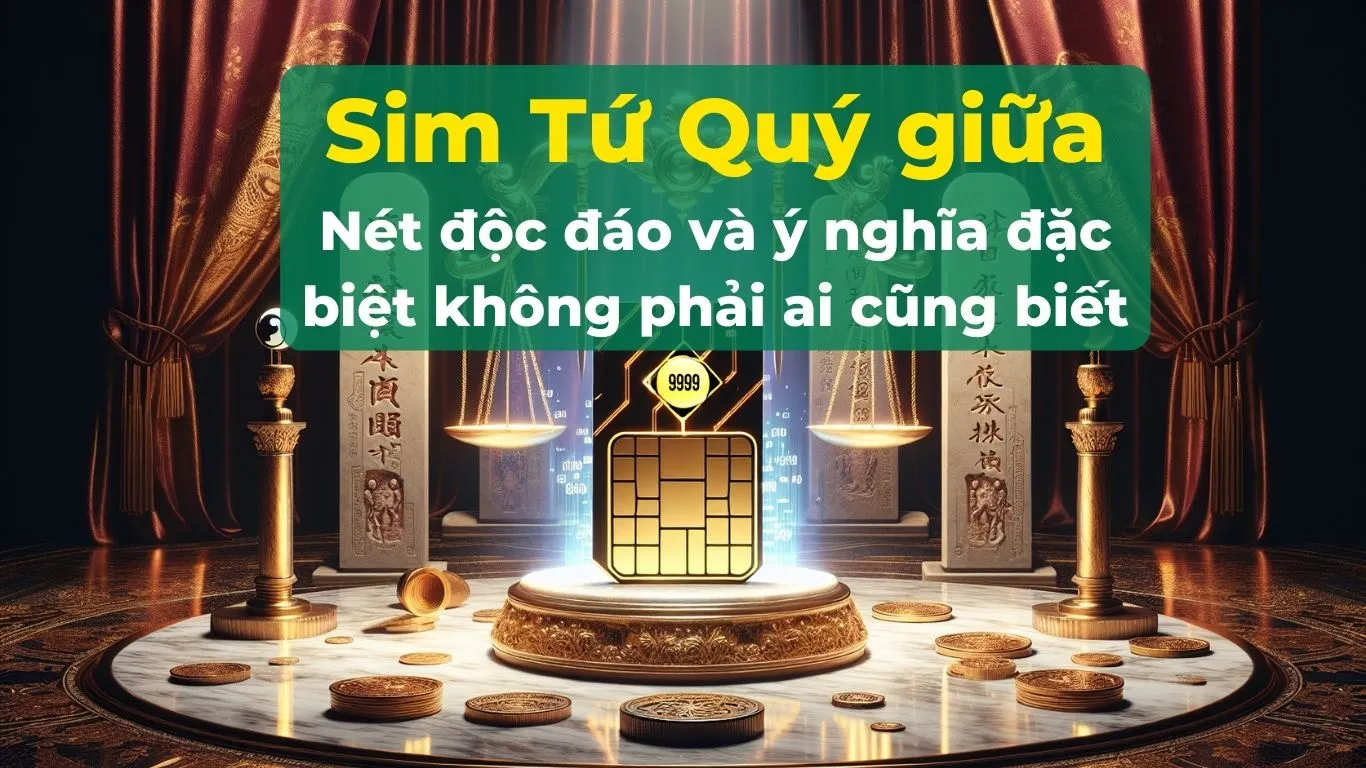 Giải mã ý nghĩa sim tứ quý giữa